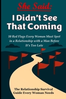 She Said: I didn’t see that coming: 10 Red Flags Every Woman Must See Before It’s Too Late - The Relationship Survival Guide Every Woman Needs B0FP2WZWVV Book Cover