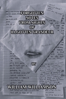 FORGOTTEN NOTES FROM NIGHTS OF ILL GOTTEN GRANDEUR B0D8KRYWJM Book Cover