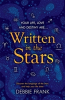 Written in the Stars: Discover the language of the stars and help your life shine 1472260643 Book Cover