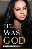 It Was God: The Natalie Nichole Story 1737508427 Book Cover