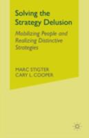 Solving the Strategy Delusion: Mobilizing People and Realizing Distinctive Strategies 1349999946 Book Cover