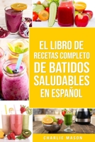 El Libro De Recetas Completo De Batidos Saludables En Espa�ol B0851M8K3F Book Cover