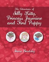 The Adventures of Silly Kitty, Princess Jasmine and First Puppy 1432755528 Book Cover