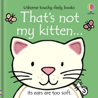 That's Not My Kitten: Its Ears Are Too Soft (Touchy-Feely Board Books) 0746041837 Book Cover