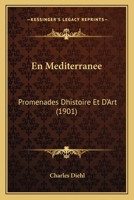 En Mediterranee: Promenades Dhistoire Et D'Art (1901) 1160877122 Book Cover