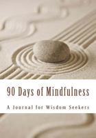 90 Days of Mindfulness: A Journal for Wisdom Seekers 1492900397 Book Cover