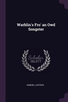 Warblin's fro' an Owd Songster. With an introductory sketch by W. Trevor. [Illustrated.] 1241247641 Book Cover
