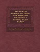 Akademische Beitr�ge Zur G�lch- Und Bergischen Geschichte. 1015879543 Book Cover
