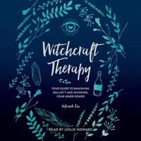 Witchcraft Therapy: Our Guide to Banishing Bullsh*t and Invoking Your Inner Power 1507215835 Book Cover