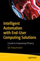 Intelligent Automation with End-User Computing Solutions: A Guide to Empowering Efficiency B0DT63TJYJ Book Cover
