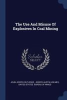 The Use And Misuse Of Explosives In Coal Mining 1022366858 Book Cover