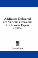 Addresses Delivered On Various Occasions By Francis Pigou 1436760607 Book Cover