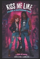 Kiss Me Like I'm Not a Cautionary Tale (Kiss Me Series) B0G6T2SRRQ Book Cover