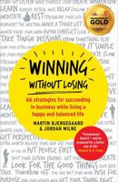 Winning Without Losing: 66 Strategies for Succeeding in Business While Living a Happy and Balanced Life 1781251509 Book Cover