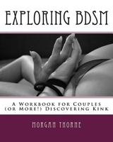 Exploring BDSM: A Workbook for Couples (or More!) Discovering Kink 0995878048 Book Cover