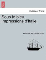 Sous le bleu. Impressions d'Italie. 124135572X Book Cover