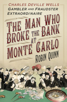 Man Who Broke the Bank at Monte Carlo: Charles Deville Wells, Gambler and Fraudster Extraordinaire 0750961775 Book Cover