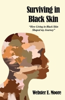 Surviving in Black Skin: "How Living in Black Skin Shaped my Journey" 1649572689 Book Cover