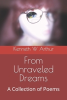 From Unraveled Dreams: A Collection of Poems B0BSDCMCSL Book Cover