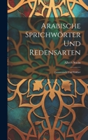 Arabische Sprichwörter Und Redensarten: Gesammelt Und Erklärt 1022692348 Book Cover