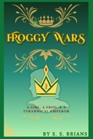 Froggy Wars: Volume I B0FGJ9CL5V Book Cover