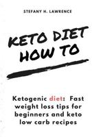 Ketogenic Diet: Fast Weight Loss Tips for Beginners and Keto Low Carb Recipes 153330095X Book Cover