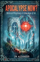 Apocalypse Now? Biblical Prophecy in the Age of AI B0FRT4WCVR Book Cover