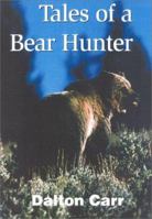 Tales of a Bear Hunter: Forty-One Years of Recollections from a Professional Bear Hunter 157157171X Book Cover