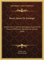 Revue Suisse De Zoologie: Annales De La Societe Zoologique Suisse Et Du Museum D'Historie Naturelle De Geneve (1906) 1169414362 Book Cover
