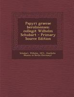 Papyri graecae berolinenses; collegit Wilhelm Schubart 1018733752 Book Cover