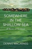 Somewhere in the Shallow Sea: A Novel of Suspense 0998754803 Book Cover