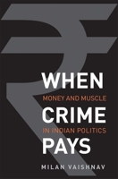 When crime pays: money and muscles in Indian politics 0300216203 Book Cover