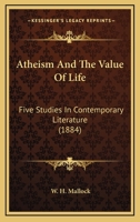 Atheism and the Value of Life: Five Studies in Contemporary Literature - Scholar's Choice Edition 054873657X Book Cover
