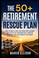 The 50+ Retirement Rescue Plan: How to Build a Nest Egg from Zero Savings with Catch-Up Contributions, Smarter Spending, and Safe Growth Strategies B0H8HSKJ1Q Book Cover