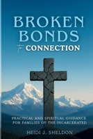 Broken Bonds to Connection: Practical and Spiritual Guidance for Families of the Incarcerated 1764198581 Book Cover