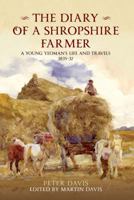The Diary of a Shropshire Farmer: A Young Yeoman's Life and Travels 1835-37 1445600137 Book Cover