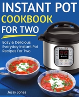 Instant Pot Cookbook for Two: Easy and Delicious Everyday Instant Pot Recipes for Two 173094762X Book Cover