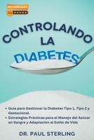 Controlando la Diabetes: Guía para Gestionar la Diabetes Tipo 1, Tipo 2 y Gestacional. Estrategias Prácticas para el Manejo del Azúcar en Sangre y ... (Mejora Tu Calidad de Vida) B0CN8ZJRX7 Book Cover