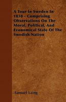 A Tour in Sweden in 1838 Comprising Observations on the Moral Political and Economical 1017953317 Book Cover