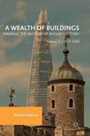 A Wealth of Buildings: Marking the Rhythm of English History: Volume I: 1066-1688 0230360351 Book Cover