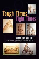 Tough Times, Tight Times:What Can You Do? 1441549552 Book Cover