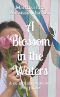 A Blossom in the Waters: A collection of poetry and prose B0B1MH2JLW Book Cover
