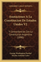 Anotaciones A La Constitucion De Estados Unidos V2: Y Concordancias Con La Constitucion Argentina (1890) 1161017453 Book Cover