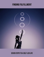 Finding Fulfillment: Seven Steps To A Self-Led Life B0FR3MLKXH Book Cover