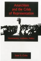 Anarchism and the Crisis or Represe: Hermeneutics, Aesthetics, Politics 1575911051 Book Cover