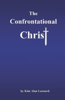 The Confrontational Christ: A More Balanced Look At Christ Jesus B09VWJPYXS Book Cover