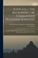 Rasplata = The Reckoning / by Commander Wladimir Semenoff; his Diary During the Blockade of Port Arthur and the Voyage of Admiral Rojestvensky's Fleet, tr. by L.A.B 1019279427 Book Cover