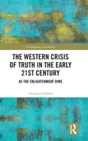 The Western Crisis of Truth in the Early 21st Century: As the Enlightenment Dims (Contemporary Liminality) 1032462205 Book Cover