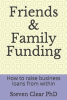 Friends & Family Funding: How to raise business loans from within B08J5971RZ Book Cover