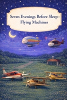 Seven Evenings Before Sleep - Flying Machines: A Gentle Bedtime Book About Quiet Evenings in the Sky B0GGZ62CDZ Book Cover